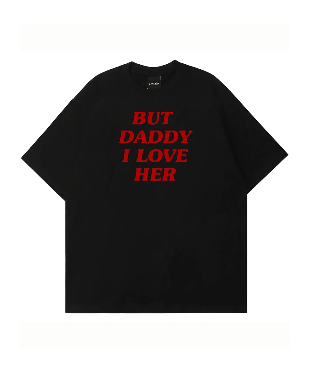 But daddy i love her